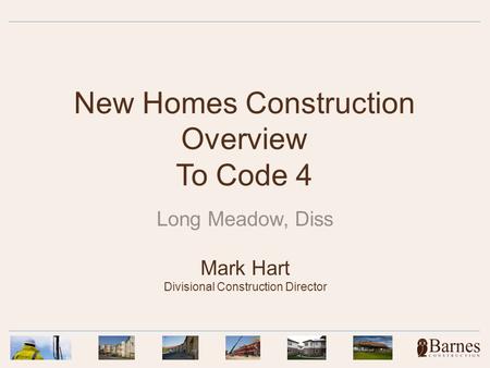 New Homes Construction Overview To Code 4 Long Meadow, Diss Mark Hart Divisional Construction Director.
