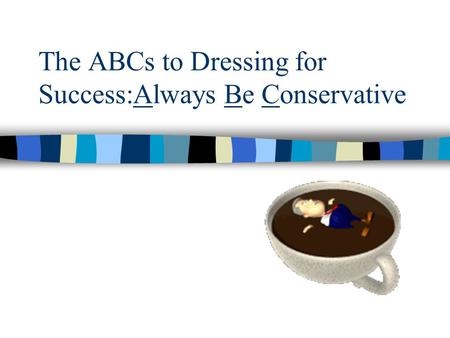 The ABCs to Dressing for Success:Always Be Conservative