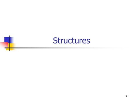 1 Structures. 2 Structure Basics A structure is a collection of data values, called data members, that form a single unit. Unlike arrays, the data members.