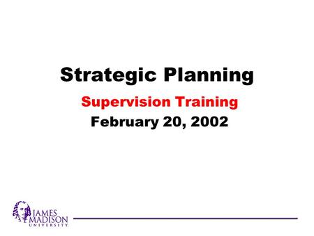 Strategic Planning Supervision Training February 20, 2002.