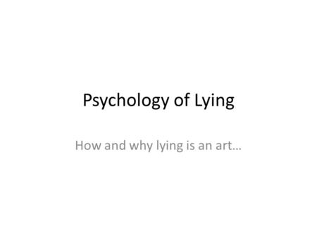 How and why lying is an art…