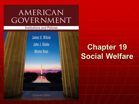 Chapter 19 Social Welfare. Copyright © 2013 Cengage WHO GOVERNS? WHO GOVERNS? 1.How, if at all, have Americans views of governments responsibility to.