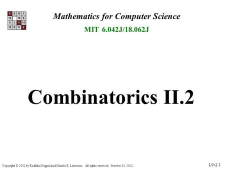 Copyright © 2002 by Radhika Nagpal and Charles E. Leiserson. All rights reserved. October 30, 2002. L9-2.1 Mathematics for Computer Science MIT 6.042J/18.062J.
