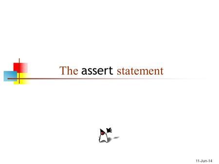 11-Jun-14 The assert statement. 2 About the assert statement The purpose of the assert statement is to give you a way to catch program errors early The.