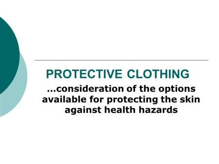 PROTECTIVE CLOTHING …consideration of the options available for protecting the skin against health hazards.