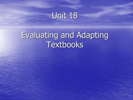 Unit 18 Evaluating and Adapting Textbooks