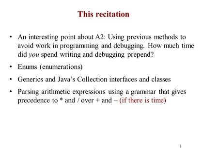 This recitation 1 An interesting point about A2: Using previous methods to avoid work in programming and debugging. How much time did you spend writing.