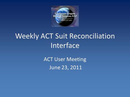 Weekly ACT Suit Reconciliation Interface ACT User Meeting June 23, 2011.