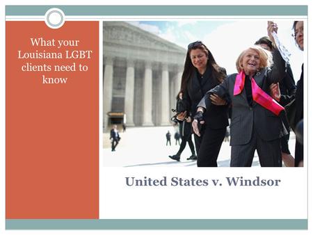 United States v. Windsor What your Louisiana LGBT clients need to know.