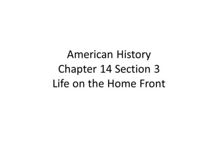 American History Chapter 14 Section 3 Life on the Home Front