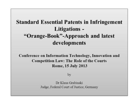 Standard Essential Patents in Infringement Litigations - Orange-Book-Approach and latest developments Conference on Information Technology, Innovation.