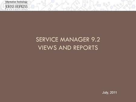 SERVICE MANAGER 9.2 VIEWS AND REPORTS July, 2011.