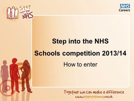 Step into the NHS Schools competition 2013/14 How to enter.