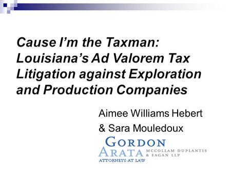 Aimee Williams Hebert & Sara Mouledoux. Louisiana does not tax oil & gas in place Parish-level property tax on movables, based on a uniform percentage.