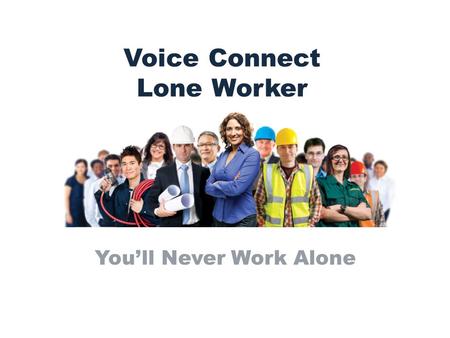 Voice Connect Lone Worker Youll Never Work Alone.