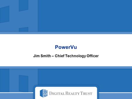 PowerVu Jim Smith – Chief Technology Officer. 1 About Digital Realty Trust (NYSE: DLR) We are the worlds largest wholesale datacenter provider In 27 markets.