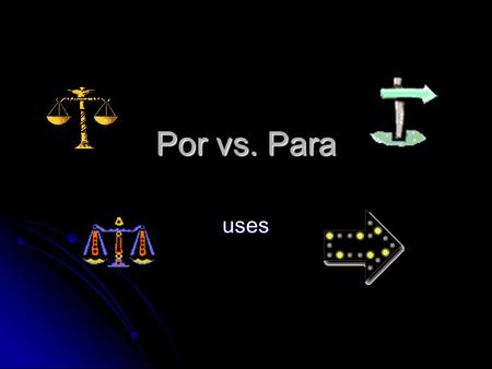 Por vs. Para uses. Para Think of para as an arrow. Para goes ahead, away from its origin towards its destination, usually in a direct, straight route.