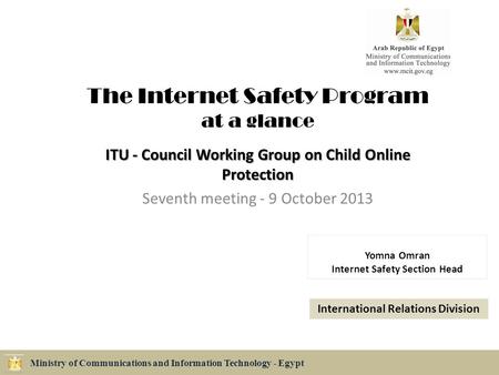 The Internet Safety Program at a glance ITU - Council Working Group on Child Online Protection Seventh meeting - 9 October 2013 Ministry of Communications.