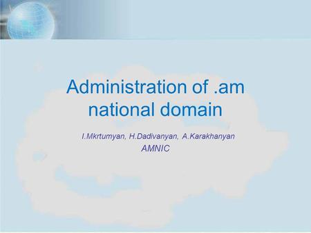Budva, Montenegro, Sept. 11-13, 2012 1 Administration of.am national domain I.Mkrtumyan, H.Dadivanyan, A.Karakhanyan AMNIC.