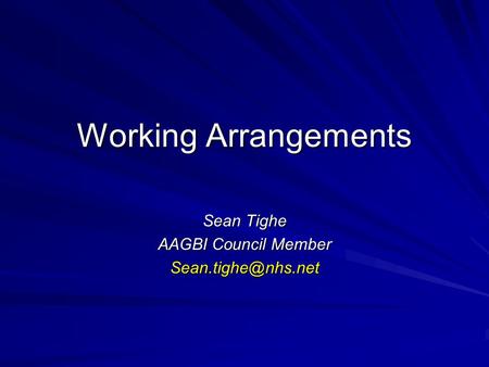 Working Arrangements Sean Tighe AAGBI Council Member