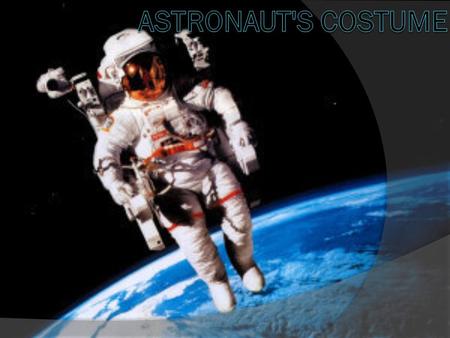 Astronaut's costume.