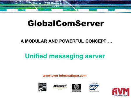 GlobalComServer A MODULAR AND POWERFUL CONCEPT … www.avm-informatique.com Unified messaging server.