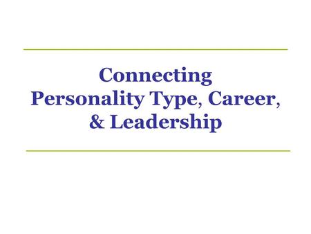 Connecting Personality Type, Career, & Leadership
