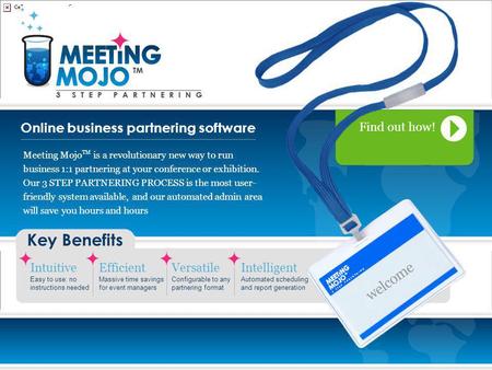 Online business partnering software Key Benefits Intuitive Easy to use: no instructions needed Efficient Massive time savings for event managers Versatile.