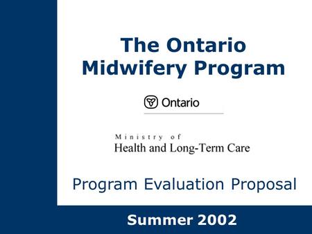 The Ontario Midwifery Program Program Evaluation Proposal Summer 2002.