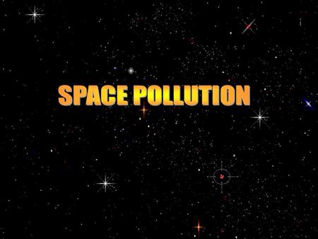 Space pollution is comprised mainly of decommissioned satellites and other space junk left in orbit by man. Space pollution was believed to be impossible.