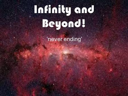 Infinity and Beyond! never ending. Contents! Planets!!! Atoms!!! Suns and stars!!! Gravity!!! Time travel!!! Additional information Moon!! Universe Black.