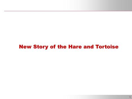 1 New Story of the Hare and Tortoise. 2 Once upon a time a tortoise and a hare had an argument about who was faster. They decided to settle the argument.