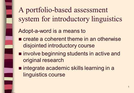 1 A portfolio-based assessment system for introductory linguistics Adopt-a-word is a means to create a coherent theme in an otherwise disjointed introductory.