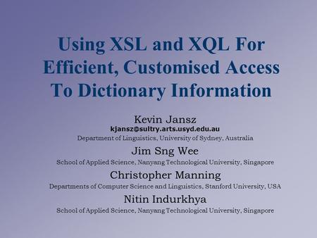Using XSL and XQL For Efficient, Customised Access To Dictionary Information Kevin Jansz Department of Linguistics, University.