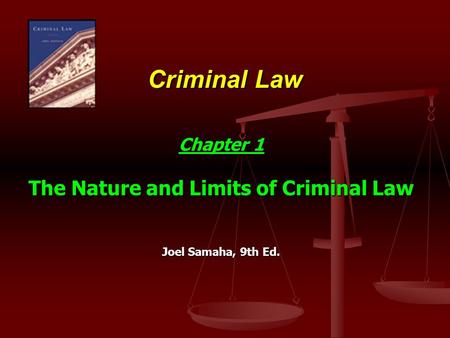 Chapter 1 The Nature and Limits of Criminal Law Joel Samaha, 9th Ed.