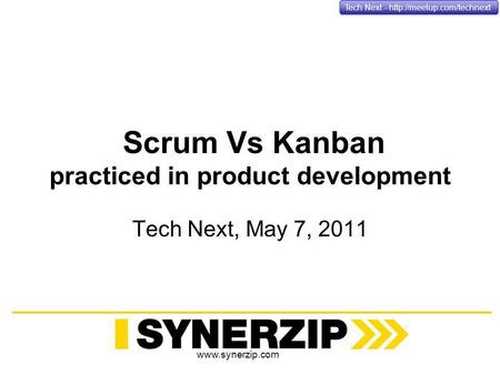 Tech Next -  Scrum Vs Kanban practiced in product development Tech Next, May 7, 2011