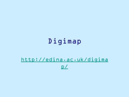 Digimap  p/. What is it? Digimap is an EDINA service delivering Ordnance Survey maps and map data to UK Higher Education. The.