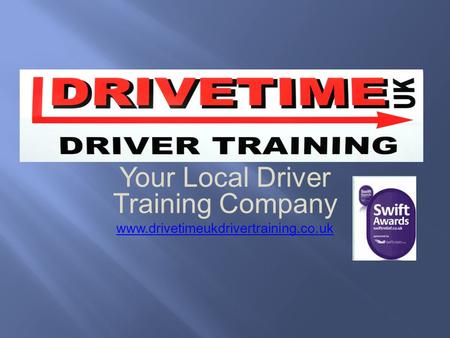 Your Local Driver Training Company www.drivetimeukdrivertraining.co.uk.