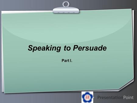 Speaking to Persuade Part I..