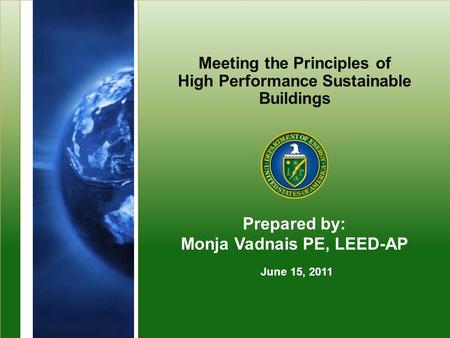 Program Name or Ancillary Texteere.energy.gov Meeting the Principles of High Performance Sustainable Buildings Prepared by: Monja Vadnais PE, LEED-AP June.