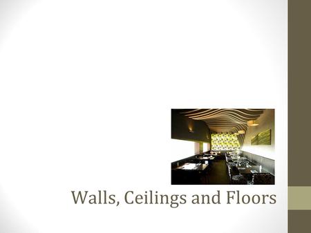 Walls, Ceilings and Floors