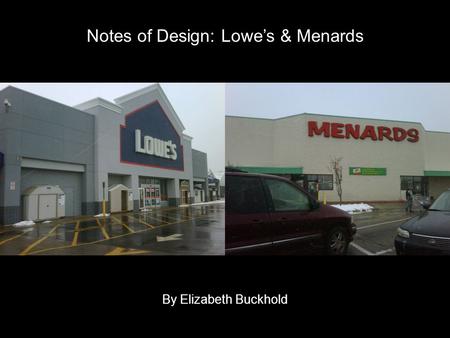 Notes of Design: Lowes & Menards By Elizabeth Buckhold.