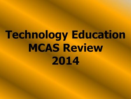 Technology Education MCAS Review 2014