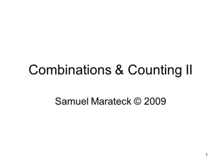1 Combinations & Counting II Samuel Marateck © 2009.