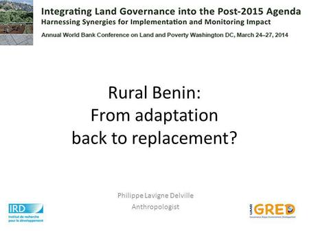 Rural Benin: From adaptation back to replacement? Philippe Lavigne Delville Anthropologist.