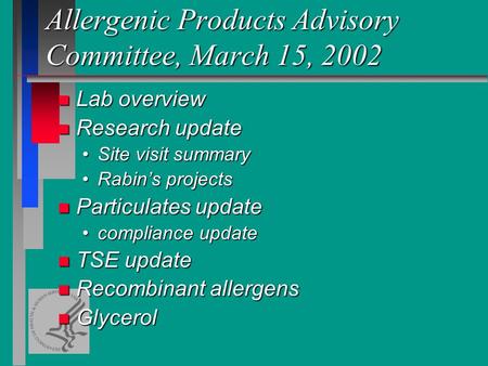 Allergenic Products Advisory Committee, March 15, 2002 n Lab overview n Research update Site visit summarySite visit summary Rabins projectsRabins projects.