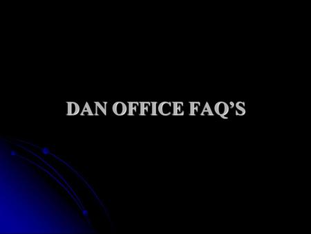 DAN OFFICE FAQ’S.