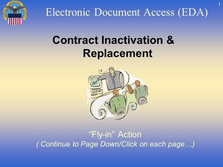 1 Contract Inactivation & Replacement Fly-in Action ( Continue to Page Down/Click on each page…) Electronic Document Access (EDA)