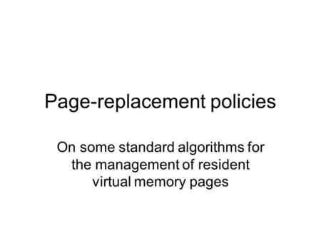 Page-replacement policies On some standard algorithms for the management of resident virtual memory pages.