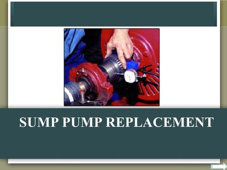SUMP PUMP REPLACEMENT. WHAT EVERY PERSON MUST KNOW ABOUT SUMP PUMP REPLACEMENT A good start with your pump can be with good maintenance. Many people may.